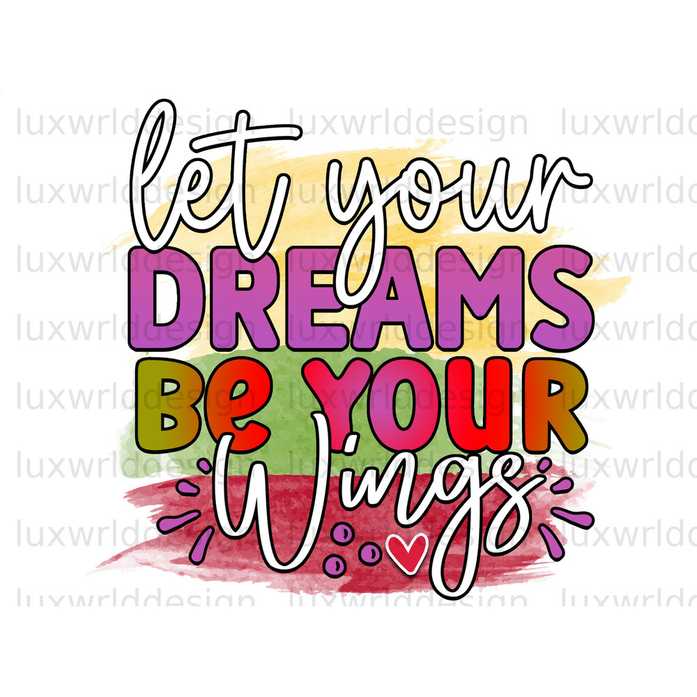 Let Your Dreams Be Your Wings PNG Positive Affirmations Positive Quotes Sublimation Design Digital Design Download Inspirational png - 1.jpg