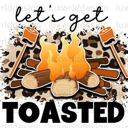 lets get toasted png camping png camp life subl