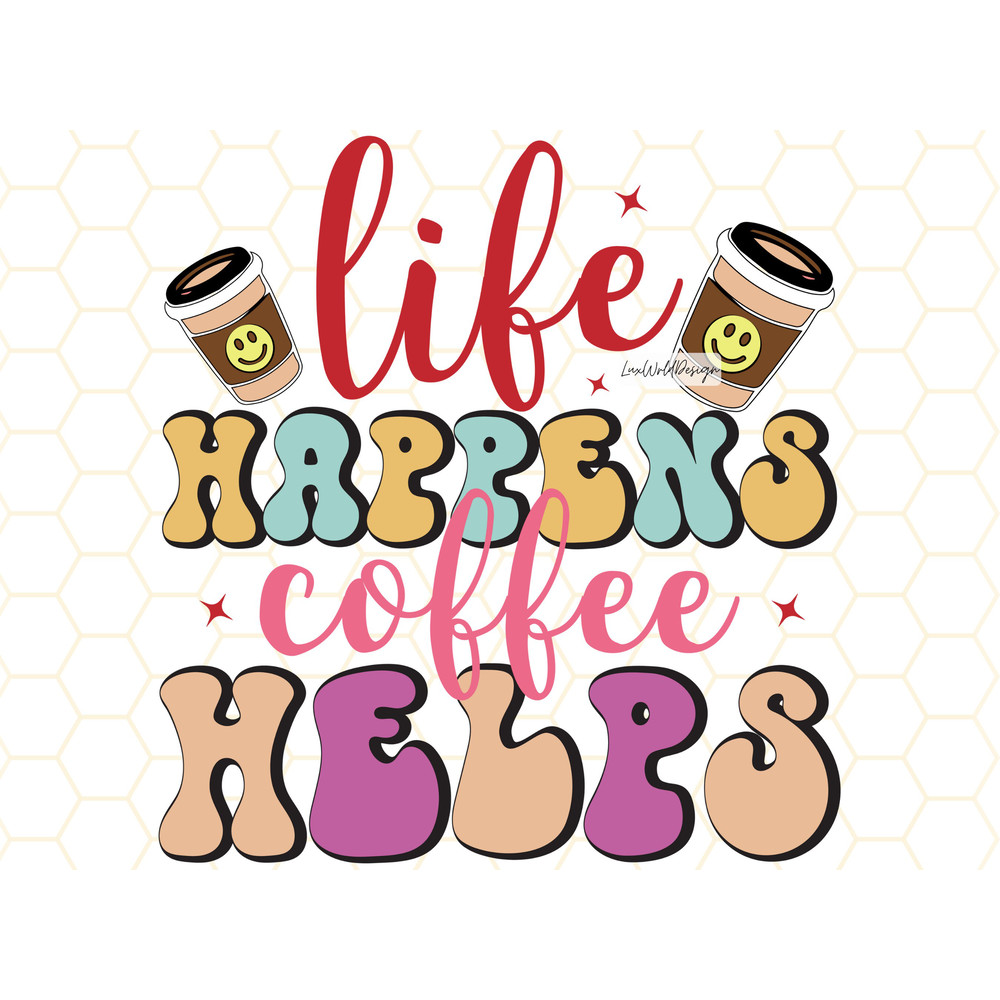 Life Happens Coffee Helps PNG Coffee png Coffee Lover png Sublimation Design Digital Design Download Coffee Shirt png Coffee Cup - 1.jpg