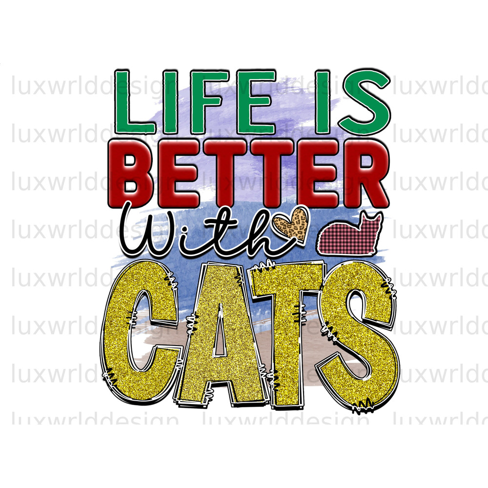 Life Is Better With Cats PNG Funny Cat png Cat png Sublimation Design Digital Design Download Cat Lover Sublimate Designs - 1.jpg