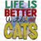 Life Is Better With Cats PNG Funny Cat png Cat png Sublimation Design Digital Design Download Cat Lover Sublimate Designs - 1.jpg