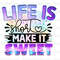 Life Is Short Make It Sweet PNG  Positive Affirmations  Positive Quotes  Sublimation Design  Digital Design Download  Inspirational png - 1.jpg