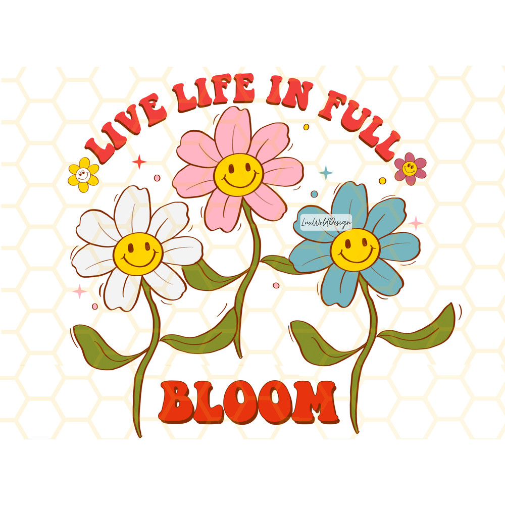 Live Life In Full Bloom PNG Mental Health png Self Love png Flowers png Anxiety png Sublimation Design Digital Design Download - 1.jpg