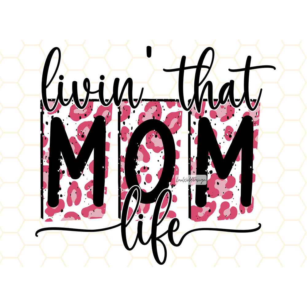 Livin' That Mom Life PNG Mama png Mom png Mother's Day png Mom Life png Leopard png Sublimation Design Digital Design Download - 1.jpg