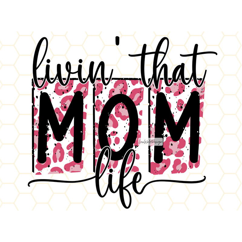 Livin' That Mom Life PNG Mama png Mom png Mother's Day png Mom Life png Leopard png Sublimation Design Digital Design Download - 1.jpg