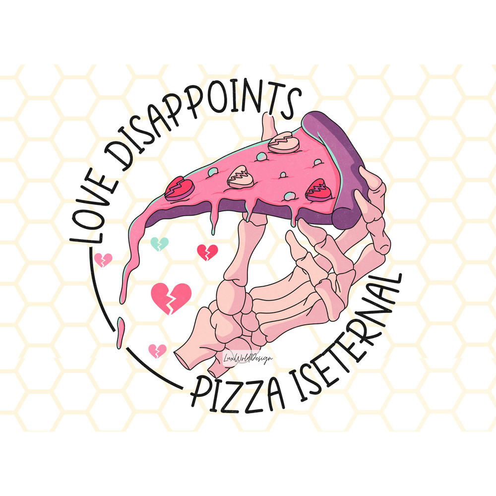 Love Disappoints Pizza is Eternal PNG Funny Valentine's png Sublimation Design Digital Design Download Valentine png Skeleton png - 1.jpg