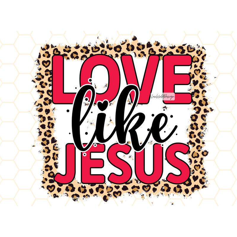 Love Like Jesus PNG Faith Clipart Jesus Png Sublimation Design Digital Design Download Christian Quotes Religious Png - 1.jpg