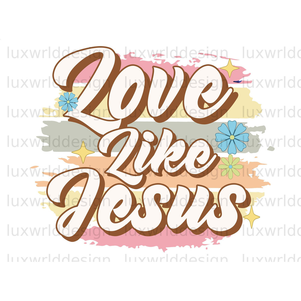 Love Like Jesus PNG Faith Clipart Jesus png Sublimation Design Digital Download Christian Quotes Religious Png Retro png - 1.jpg