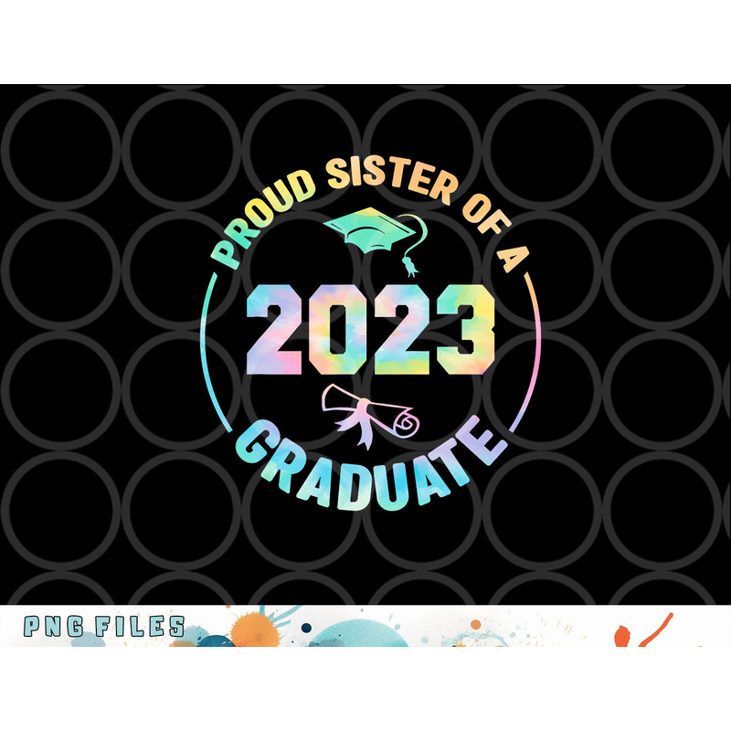 Proud Sister Of A Class Of 2023 Graduate Senior Graduation png, digital download copy.jpg
