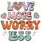 Love More Worry Less PNG Valentines Day png Sublimation Design Digital Design Download Valentines png Sublimate Designs Retro png - 1.jpg