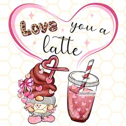 Love You A Latte PNG  Valentine Coffee png  Coffee