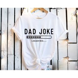 dad joke loading shirt dad shirt gift dad t-shirt funny dad shirt dad birthday gift humorous mens t-shirt daddy jokes sh