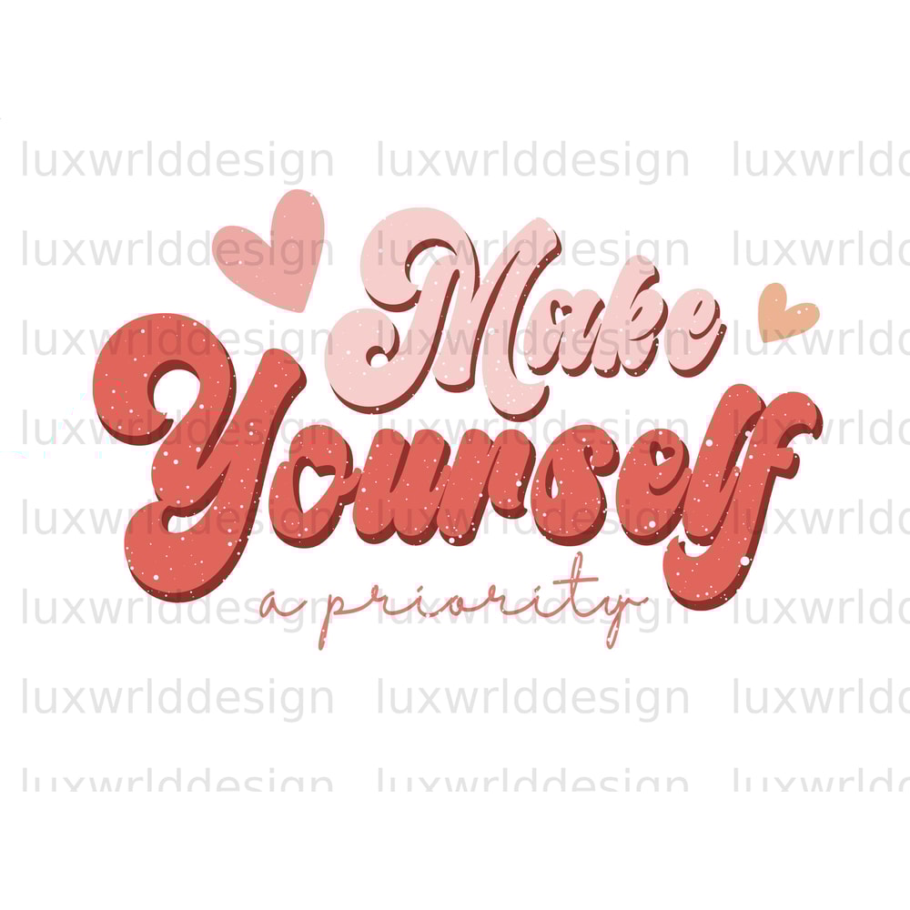 Make Yourself A Priority PNG Self Love png Positive Quotes Sublimation Design Digital Design Love Yourself png Retro png - 1.jpg