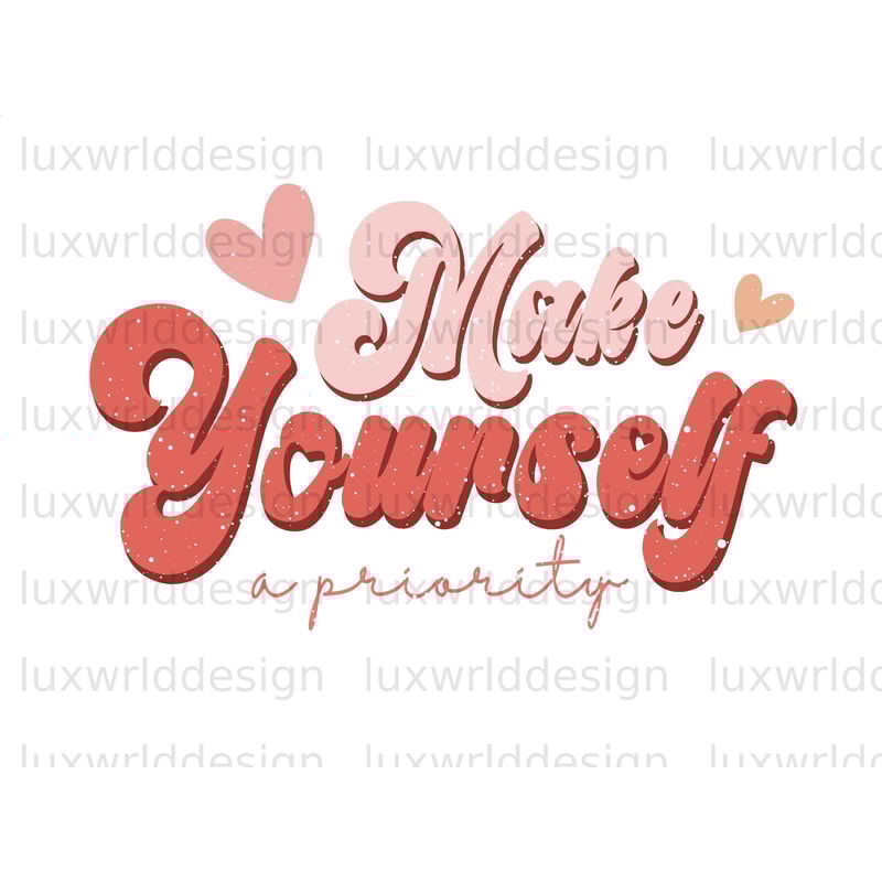 Make Yourself A Priority PNG Self Love png Positive Quotes Sublimation Design Digital Design Love Yourself png Retro png - 1.jpg