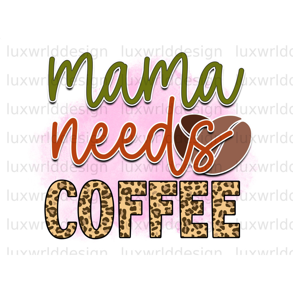 Mama Needs Coffee Leopard PNG Coffee Design Coffee png Sublimation Design Digital Design Download Coffee Lover png - 1.jpg