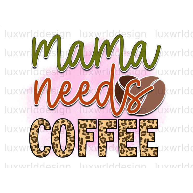 Mama Needs Coffee Leopard PNG Coffee Design Coffee png Sublimation Design Digital Design Download Coffee Lover png - 1.jpg