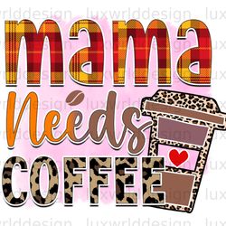 mama needs coffee png coffee design coffee png
