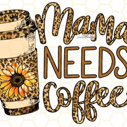 mama needs coffee png mama png mom png coffee p