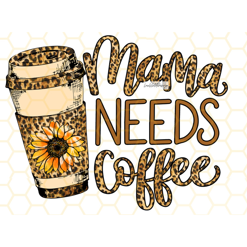 Mama Needs Coffee PNG Mama png Mom png Coffee png Coffee Cup png Leopard Coffee Lover Sublimation Design Digital Design - 1.jpg