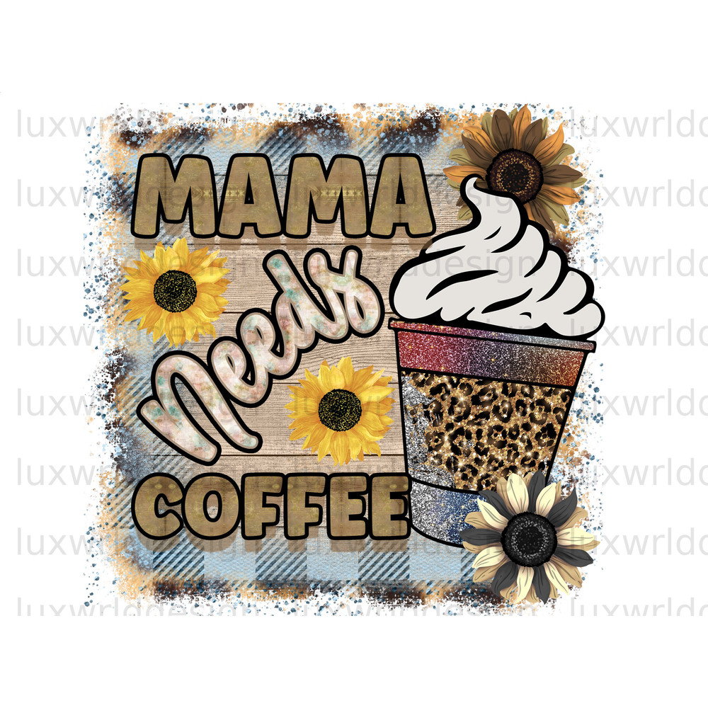 Mama Needs Coffee PNG Mama png Mother's Day png Sublimation Design Digital Design Download Mom png Sublimate Designs - 1.jpg