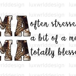 mama often stressed a bit of a mess totally blesse