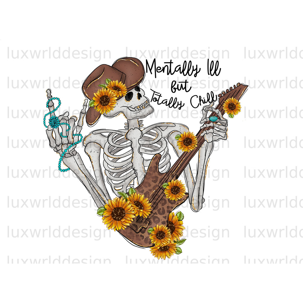 Mentally Ill But Totally Chill Skeleton PNG  Western png  Western Design  Sublimation Design  Digital Design Download Western Shirt png - 1.jpg