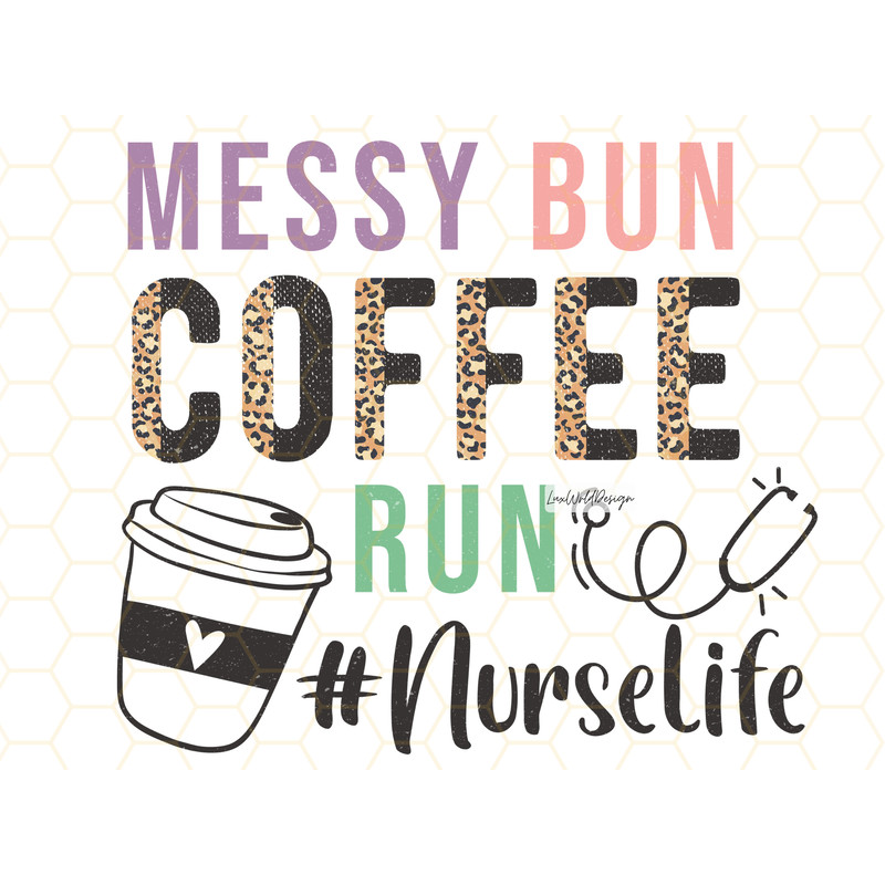 Messy Bun Coffee Run Nurse Life PNG Nurse png Nurse Clipart Nurse Leopard png Nursing Sublimation Design Digital Design Download - 1.jpg
