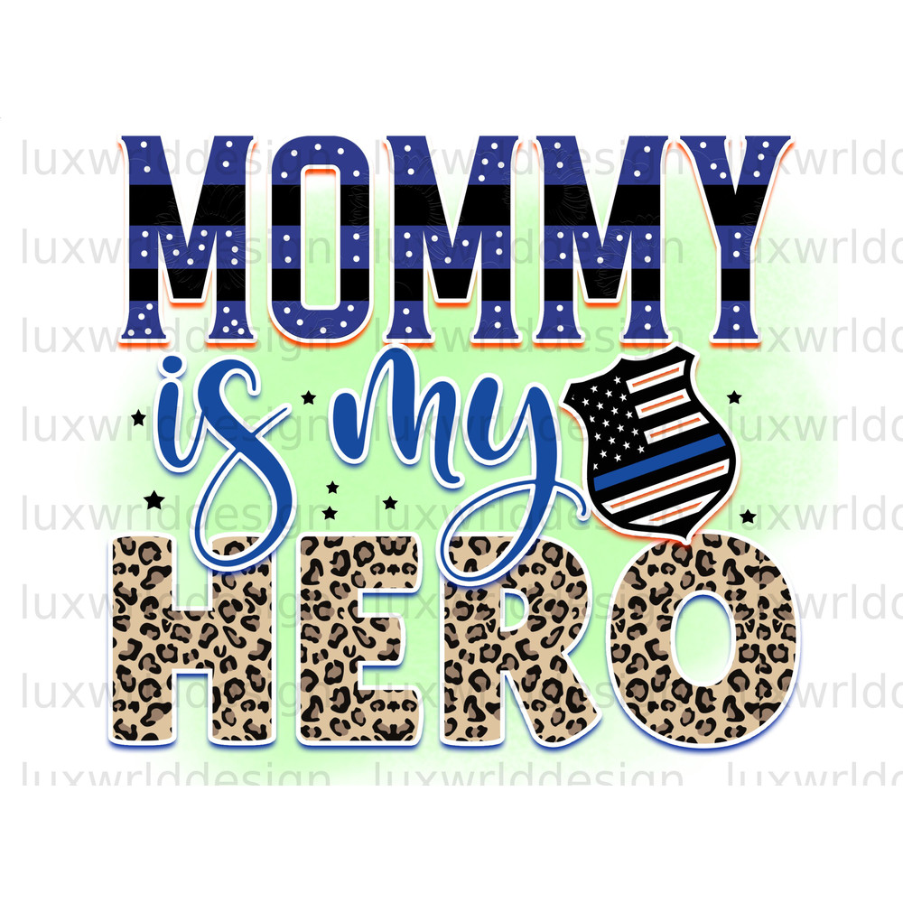 Mommy Is My Hero PNG Police Design Police png Sublimation Design Digital Design Download American Flag Sublimate Designs - 1.jpg