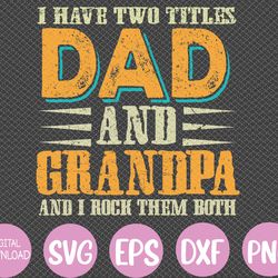 i have two titles dad and grandpa father's day svg, eps, png, dxf, digital download