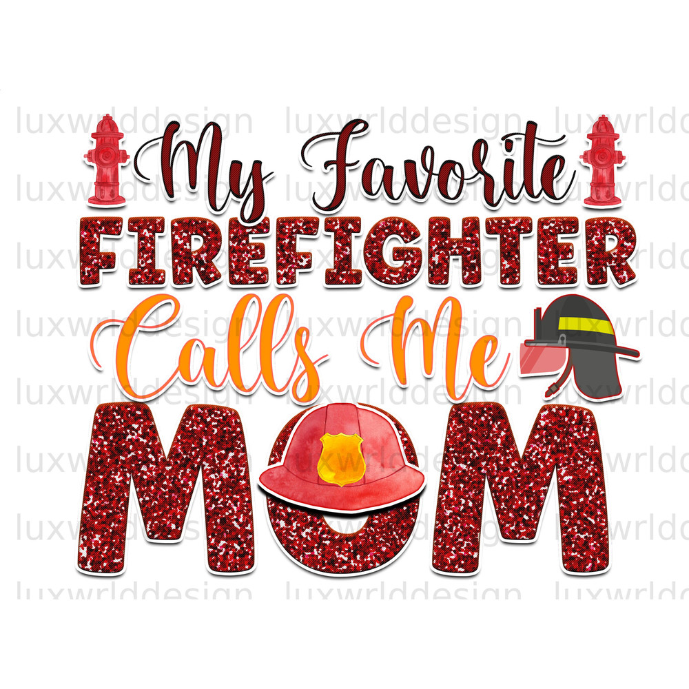 My Favorite Firefighter Calls Me Mom PNG  Firefighter Mom  Firefighter png  Sublimation Design  Digital Design  Sublimate Designs - 1.jpg