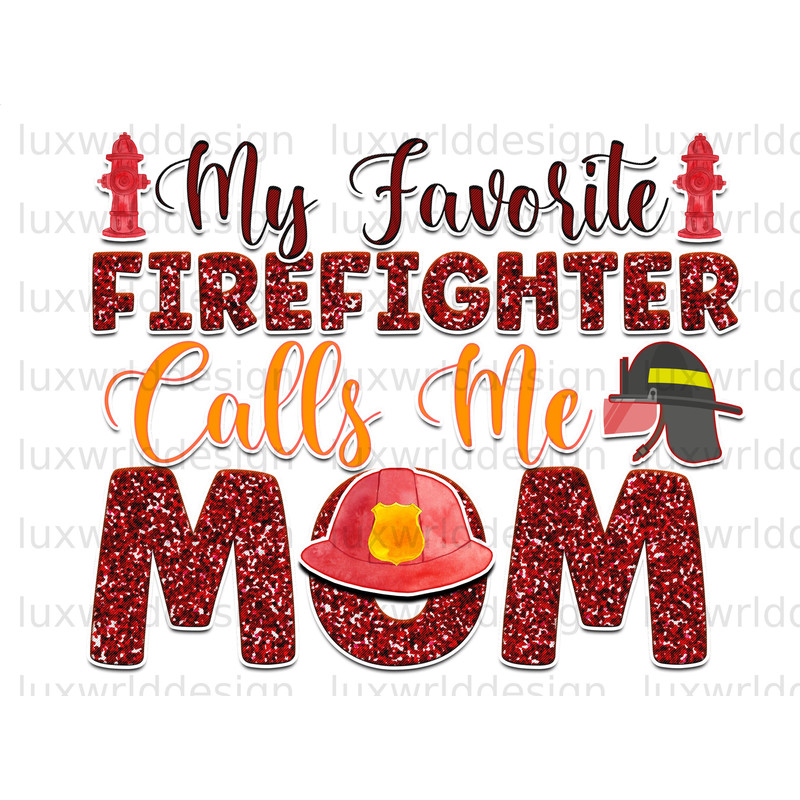 My Favorite Firefighter Calls Me Mom PNG  Firefighter Mom  Firefighter png  Sublimation Design  Digital Design  Sublimate Designs - 1.jpg