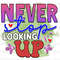 Never Stop Looking Up PNG Positive Affirmations Positive Quotes Sublimation Design Digital Design Download Inspirational png - 1.jpg
