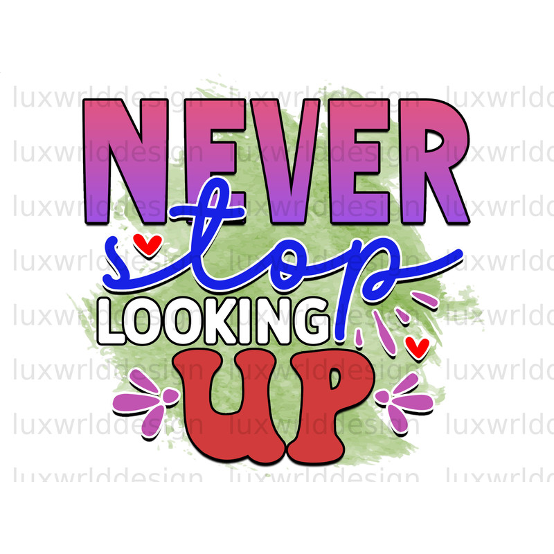 Never Stop Looking Up PNG Positive Affirmations Positive Quotes Sublimation Design Digital Design Download Inspirational png - 1.jpg