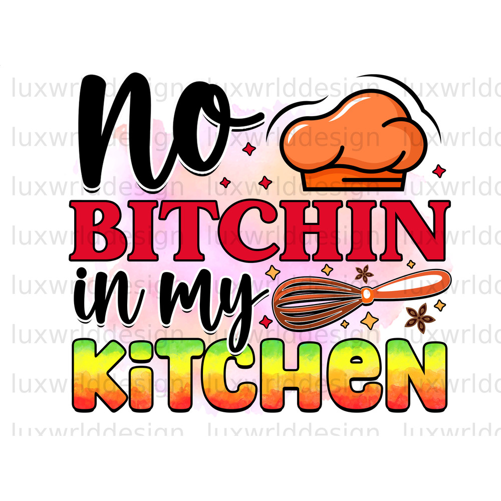 No Bitchin In My Kitchen PNG Funny Kitchen Design Kitchen png Sublimation Design Digital Design Download Cooking png - 1.jpg