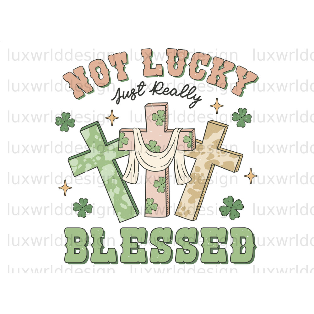 Not Lucky Just Really Blessed PNG  St Patrick's Day png  St Patricks png  Faith Sublimation Design  Religious png  Digital Download - 1.jpg