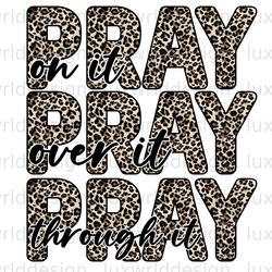 pray on it pray over it pray through it leopard pn