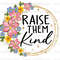 Raise Them Kind PNG Mental Health png Positive Quotes Sublimation Design Digital Download Kindness png Be Kind png - 1.jpg