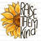 Raise Them Kind Sunflower PNG Mental Health png Positive Quotes Sublimation Design Digital Download Kindness png Be Kind png - 1.jpg