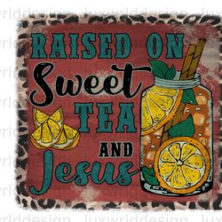 raised on sweet tea and jesus png  western png  we