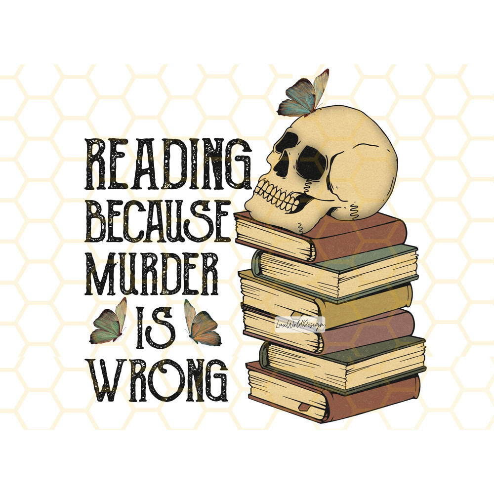 Reading Because Murder Is Wrong PNG  Book Lover png  Reading png  Book Sublimation  Sublimation Design  Digital Design  Funny png - 1.jpg