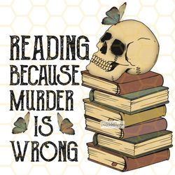 reading because murder is wrong png  book lover pn