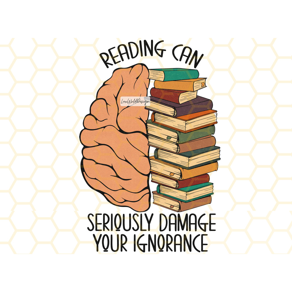 Reading Can Seriously Damage Your Ignorance PNG  Book Lover png  Reading png  Book Sublimation  Sublimation Design  Digital Design - 1.jpg