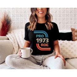 pro 1973 roe shirt roe v wade shirt retro wavy tee pro choice shirt retro shirt women's rights pro abortion tee feminist