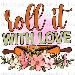 roll it with love png funny kitchen design kitch