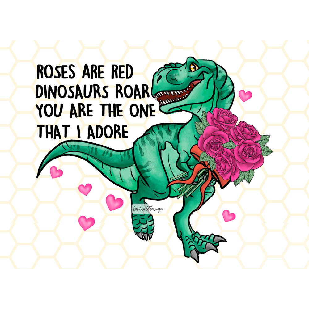 Roses Are Red Dinosaurs Roar You Are The One That I Adore PNG Funny Dinosaur png Valentines png Sublimation Design Digital Design - 1.jpg