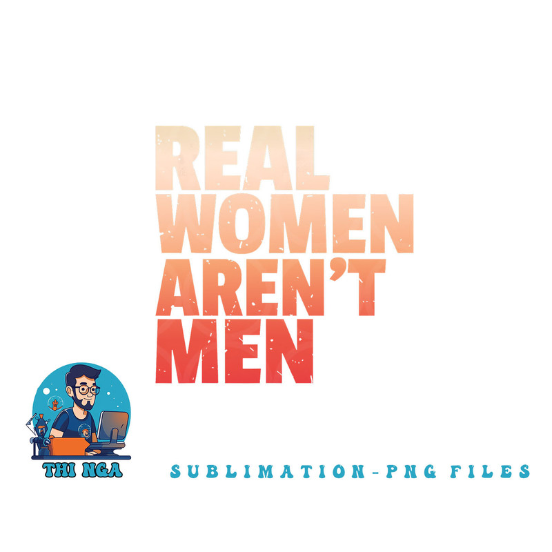 Real Women Aren t Men Women s Rights Bold Statement Vintage png, digital download copy.jpg