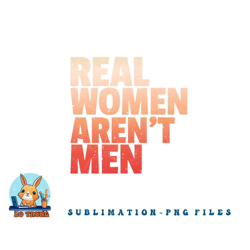 Real Women Aren t Men Women s Rights Bold Statement Vintage png, digital download copy.jpg