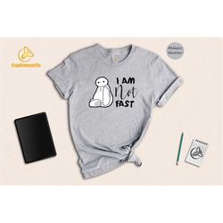 baymax i am not fast t-shirt, cute baymax gift, disney family tee, big hero six gift, chubby baymax tee, adorable baymax