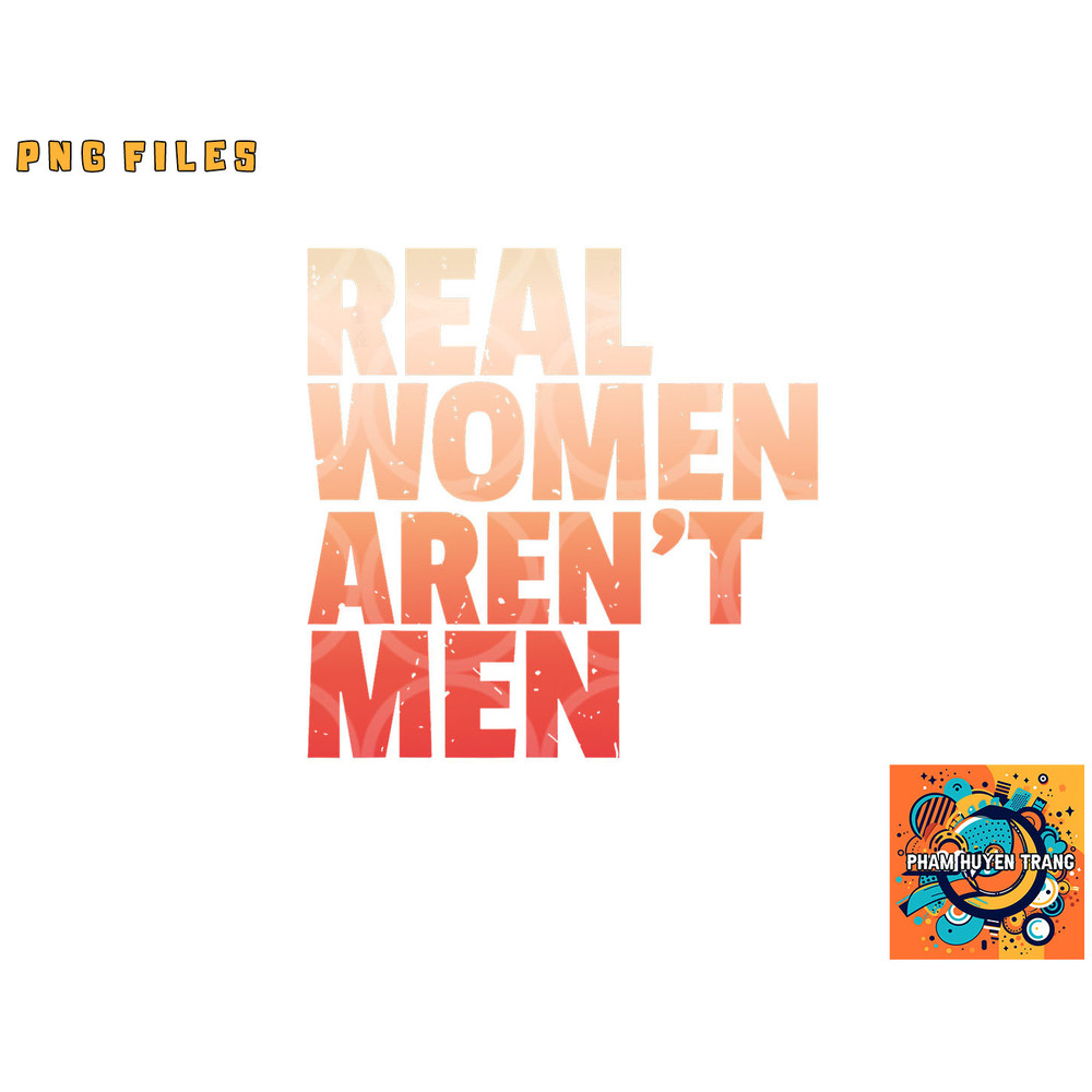 Real Women Aren t Men Women s Rights Bold Statement Vintage png, digital download copy.jpg
