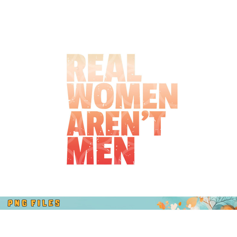 Real Women Aren t Men Women s Rights Bold Statement Vintage png, digital download copy.jpg